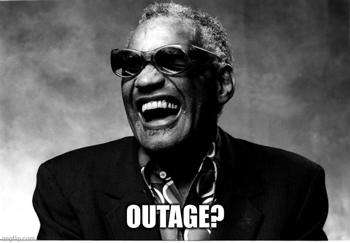 Blind man thing | OUTAGE? | image tagged in blind man thing | made w/ Imgflip meme maker