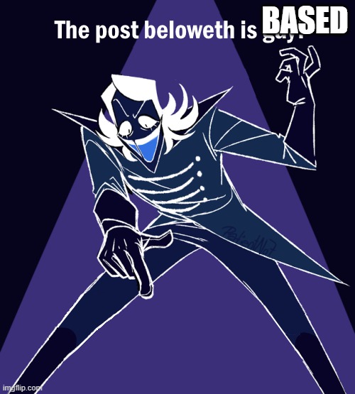 the post beloweth is gay | BASED | image tagged in the post beloweth is gay | made w/ Imgflip meme maker