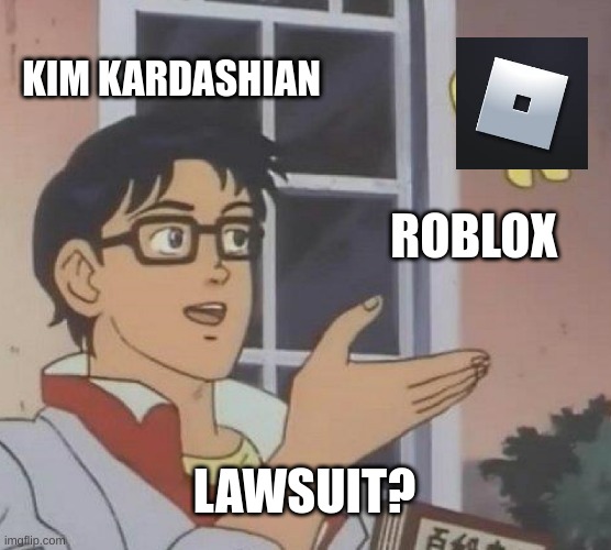 Is This A Pigeon |  KIM KARDASHIAN; ROBLOX; LAWSUIT? | image tagged in memes,is this a pigeon | made w/ Imgflip meme maker