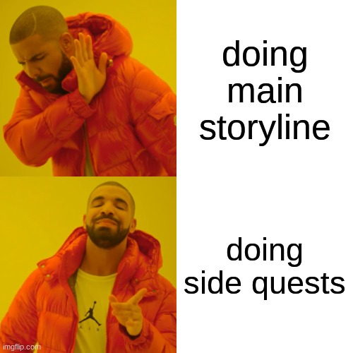 Drake Hotline Bling | doing main storyline; doing side quests | image tagged in memes,drake hotline bling | made w/ Imgflip meme maker