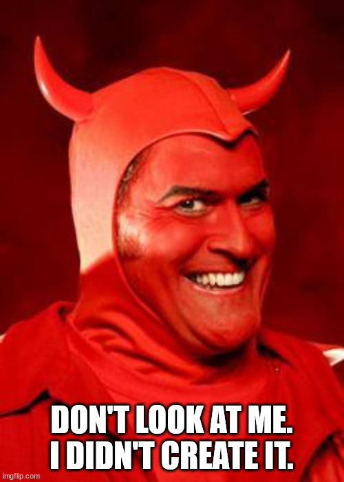 Devil Bruce | DON'T LOOK AT ME.
I DIDN'T CREATE IT. | image tagged in devil bruce | made w/ Imgflip meme maker