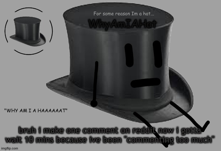 Hat announcement temp | bruh i make one comment on reddit now i gotta wait 10 mins because ive been "commenting too much" | image tagged in hat announcement temp | made w/ Imgflip meme maker