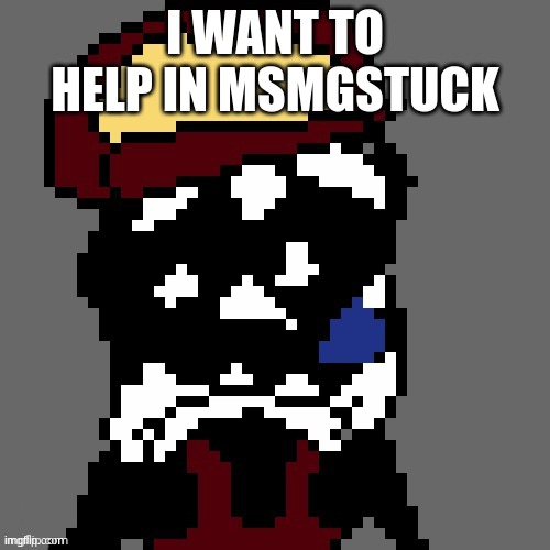 hello chat | I WANT TO HELP IN MSMGSTUCK | image tagged in mx spunch bop | made w/ Imgflip meme maker