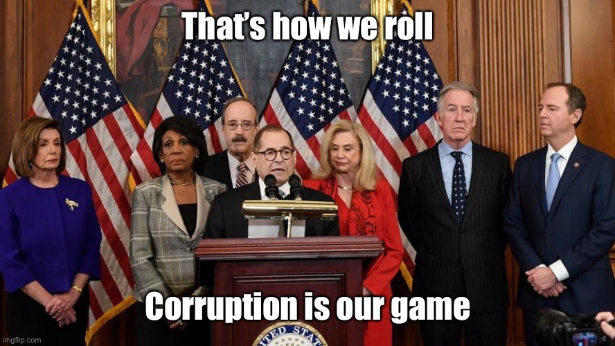 House Democrats | That’s how we roll Corruption is our game | image tagged in house democrats | made w/ Imgflip meme maker