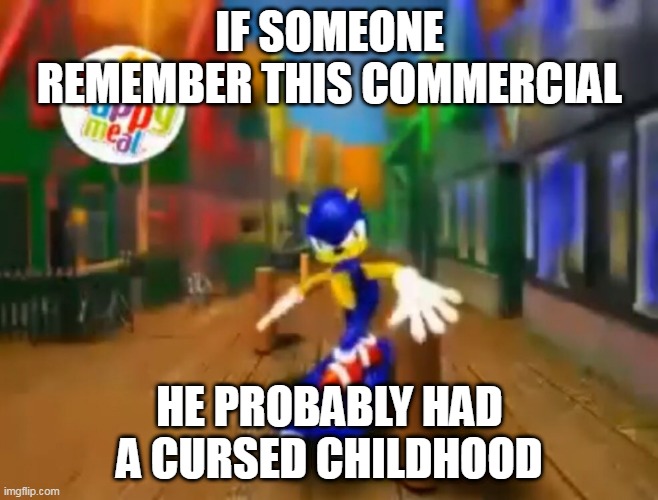 oh no | IF SOMEONE REMEMBER THIS COMMERCIAL; HE PROBABLY HAD A CURSED CHILDHOOD | image tagged in sonic sketboard,sonic the hedgehog,sonic,mcdonalds,sega,childhood | made w/ Imgflip meme maker