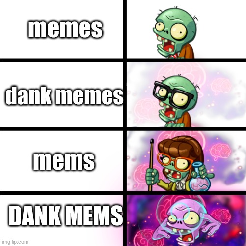 the best types of memes |  memes; dank memes; mems; DANK MEMS | image tagged in pvz heroes levels of smort,dank mems,pvz | made w/ Imgflip meme maker