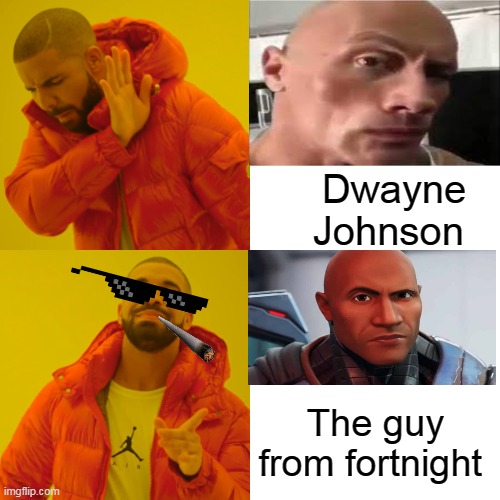 Hm ... | Dwayne Johnson; The guy from fortnight | image tagged in memes,drake hotline bling | made w/ Imgflip meme maker