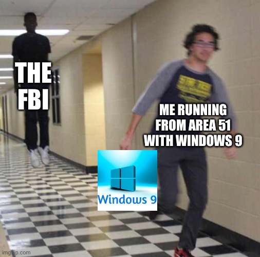 If you don’t know, windows 9 doesn’t exists |  THE FBI; ME RUNNING FROM AREA 51 WITH WINDOWS 9 | image tagged in floating boy chasing running boy,windows 9,memes,funny,cats,gifs | made w/ Imgflip meme maker