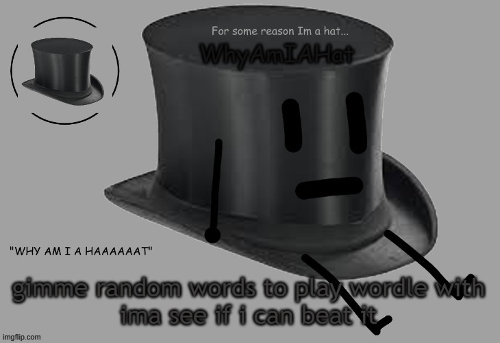 Hat announcement temp | gimme random words to play wordle with
ima see if i can beat it | image tagged in hat announcement temp | made w/ Imgflip meme maker