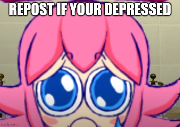 REPOST IF YOUR DEPRESSED | made w/ Imgflip meme maker