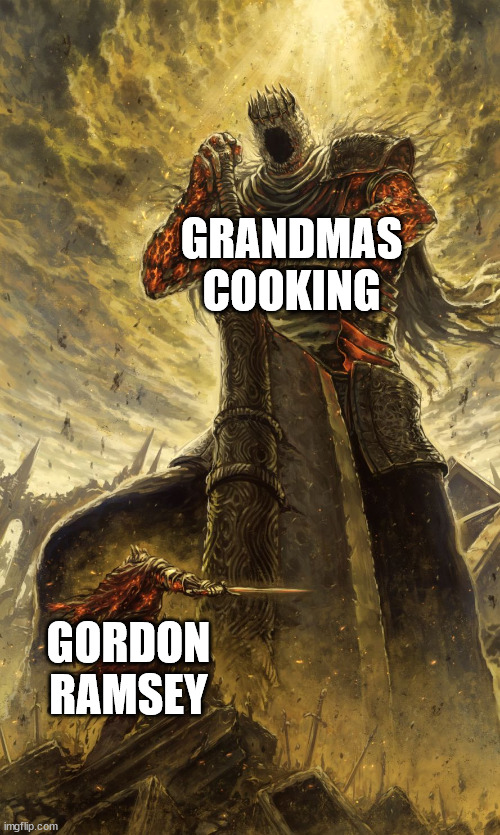 Yhorm Dark Souls | GRANDMAS COOKING; GORDON RAMSEY | image tagged in yhorm dark souls | made w/ Imgflip meme maker