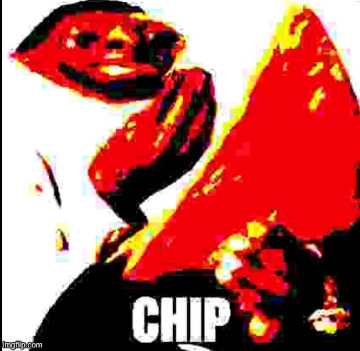 chip | image tagged in chip | made w/ Imgflip meme maker