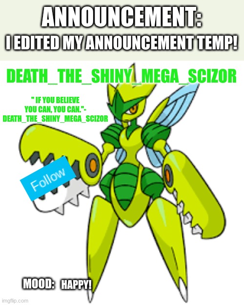 I added a quote to my announcement temp | I EDITED MY ANNOUNCEMENT TEMP! HAPPY! | image tagged in death_the_shiny_mega_scizor announcement v4 | made w/ Imgflip meme maker