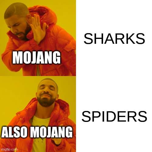 Drake Hotline Bling Meme | SHARKS SPIDERS MOJANG ALSO MOJANG | image tagged in memes,drake hotline bling | made w/ Imgflip meme maker