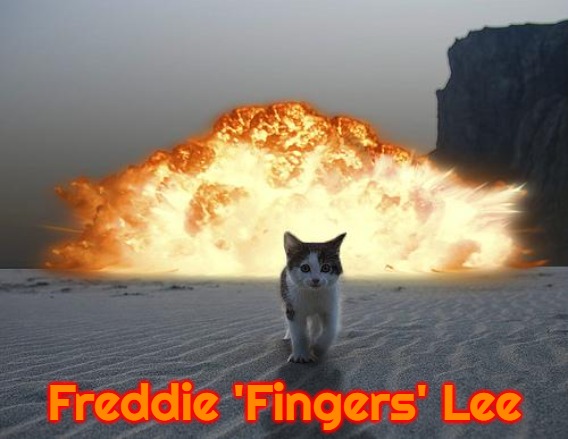 cat explosion | Freddie 'Fingers' Lee | image tagged in cat explosion,slavic,freddie 'fingers' lee | made w/ Imgflip meme maker