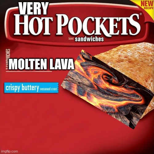 Molten lava flavor! | VERY; MOLTEN LAVA | image tagged in hot pockets box | made w/ Imgflip meme maker