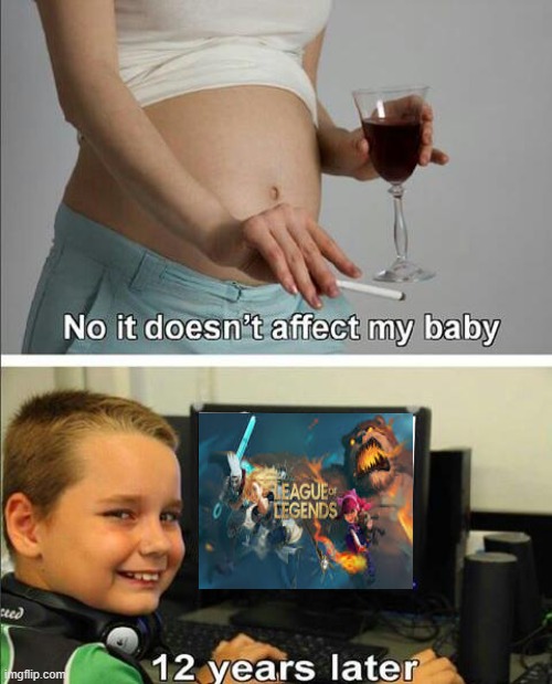 No it doesn't affect my baby league of legends | image tagged in no it doesn't affect my baby | made w/ Imgflip meme maker