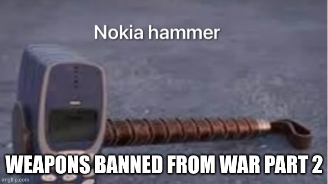 mems | WEAPONS BANNED FROM WAR PART 2 | image tagged in memes,fyp | made w/ Imgflip meme maker