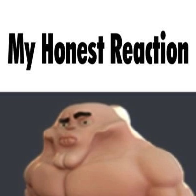 My honest reaction Blank Meme Template