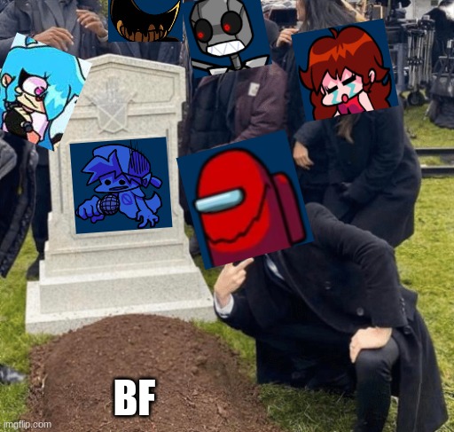 BF is dead :( | BF | image tagged in grant gustin over grave | made w/ Imgflip meme maker
