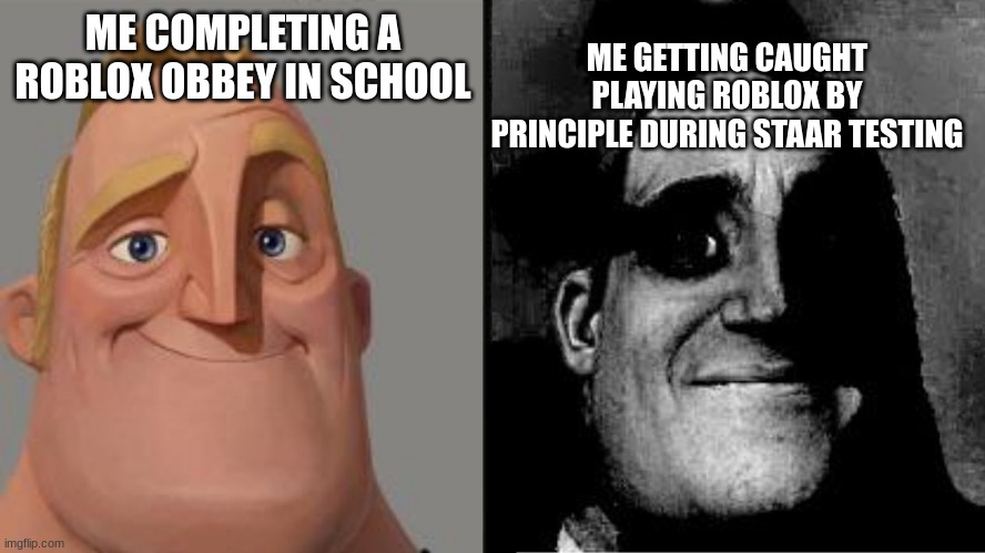 "oof" | ME GETTING CAUGHT PLAYING ROBLOX BY PRINCIPLE DURING STAAR TESTING; ME COMPLETING A ROBLOX OBBEY IN SCHOOL | image tagged in those who know | made w/ Imgflip meme maker