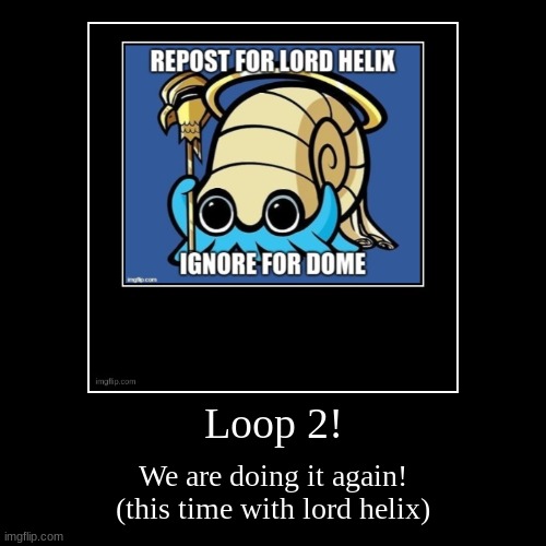 THE LOOPS ARE BACK! | image tagged in funny,demotivationals | made w/ Imgflip demotivational maker
