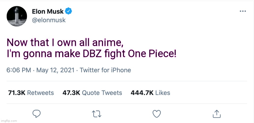 Elon Musk Blank Tweet | Now that I own all anime, I'm gonna make DBZ fight One Piece! | image tagged in elon musk blank tweet | made w/ Imgflip meme maker