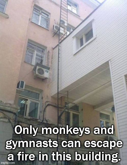 Only monkeys and gymnasts can escape a fire in this building. | image tagged in you had one job | made w/ Imgflip meme maker