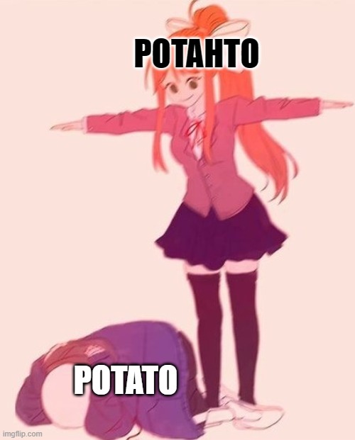 :D | POTAHTO; POTATO | image tagged in anime t pose | made w/ Imgflip meme maker