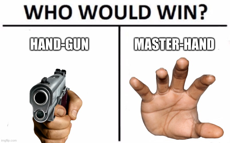 Who Would Win? | HAND-GUN; MASTER-HAND | image tagged in memes,who would win | made w/ Imgflip meme maker