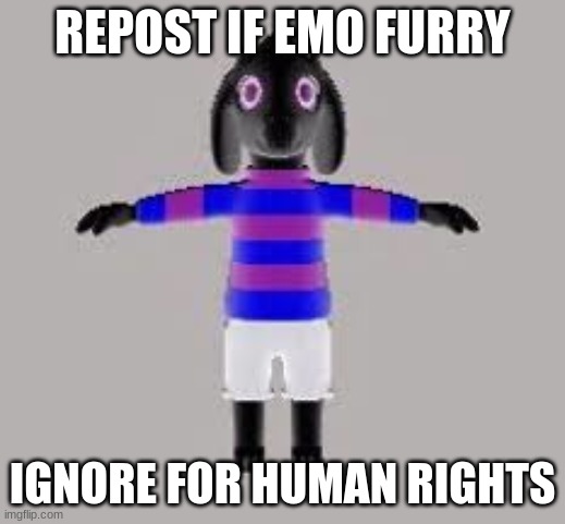 REPOST IF EMO FURRY; IGNORE FOR HUMAN RIGHTS | made w/ Imgflip meme maker