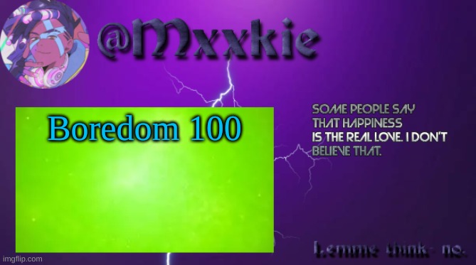 Mxxkie Offical Template | Boredom 100 | image tagged in mxxkie offical template | made w/ Imgflip meme maker