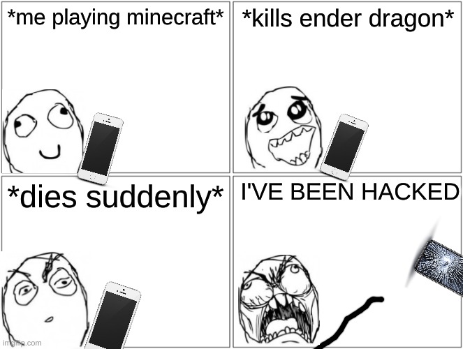 Blank Comic Panel 2x2 | *me playing minecraft*; *kills ender dragon*; I'VE BEEN HACKED; *dies suddenly* | image tagged in memes,blank comic panel 2x2 | made w/ Imgflip meme maker