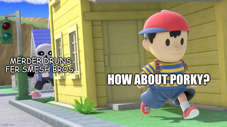 It ain't getting in, Emperor Porky is. |  MERDER DRUNS FER SMESH BROS; HOW ABOUT PORKY? | image tagged in heya ness,murder drones,earthbound,sans | made w/ Imgflip meme maker