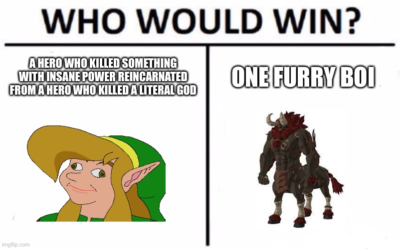 I think we all know the answer | A HERO WHO KILLED SOMETHING WITH INSANE POWER REINCARNATED FROM A HERO WHO KILLED A LITERAL GOD; ONE FURRY BOI | image tagged in memes,who would win | made w/ Imgflip meme maker