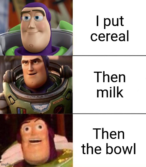 Better, best, blurst lightyear edition | I put cereal Then milk Then the bowl | image tagged in better best blurst lightyear edition | made w/ Imgflip meme maker