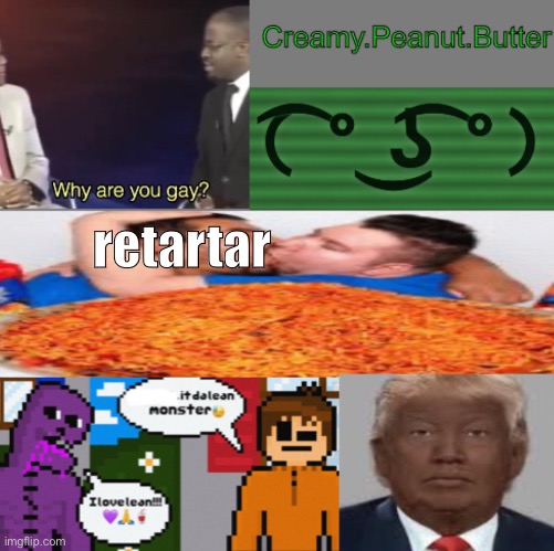 CreamyPB temp | retartar | image tagged in creamypb temp | made w/ Imgflip meme maker