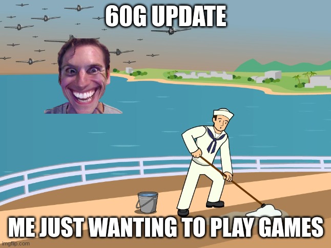 suprise attack | 60G UPDATE; ME JUST WANTING TO PLAY GAMES | image tagged in suprise attack | made w/ Imgflip meme maker