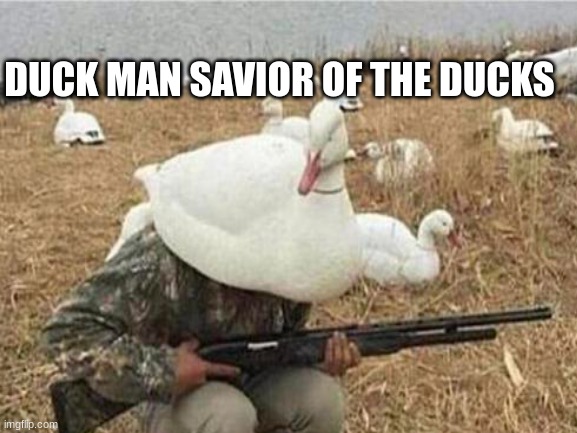 DUCK MAN SAVIOR OF THE DUCKS | made w/ Imgflip meme maker