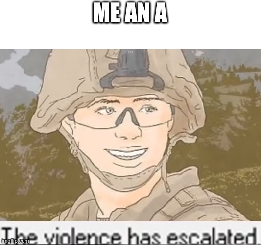 ME AN AMERICAN | image tagged in usmc violence has escalated | made w/ Imgflip meme maker