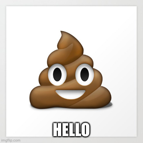 Smiling Emoji Poop | HELLO | image tagged in smiling emoji poop | made w/ Imgflip meme maker