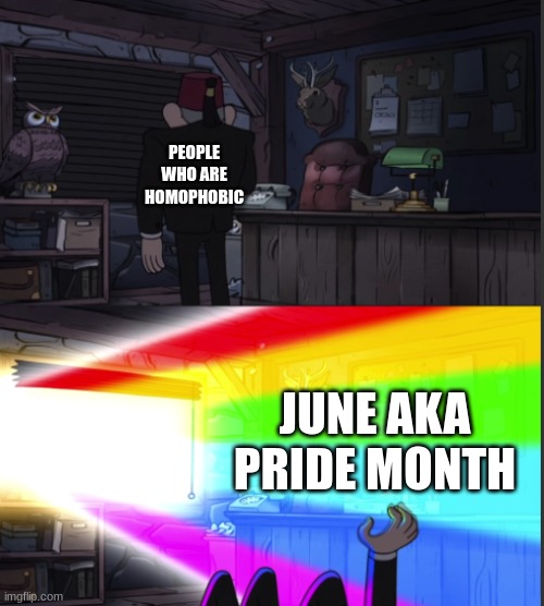 Puts the "ow" in "rainbow" |  PEOPLE WHO ARE HOMOPHOBIC; JUNE AKA PRIDE MONTH | image tagged in time to open the windo-oooww,pride month | made w/ Imgflip meme maker