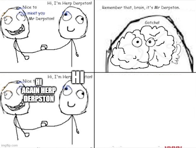 subscribe2rog-arkosYT comics but i remaked it -10- (go to my profile to see all ill upload soon) | HI; HI AGAIN HERP DERPSTON | made w/ Imgflip meme maker