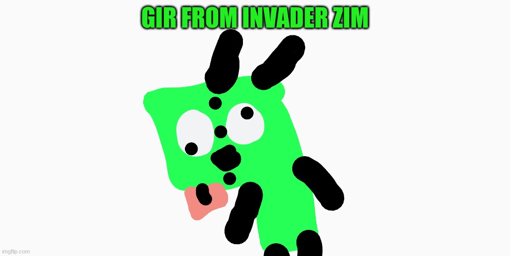 gir |  GIR FROM INVADER ZIM | image tagged in invader zim | made w/ Imgflip meme maker