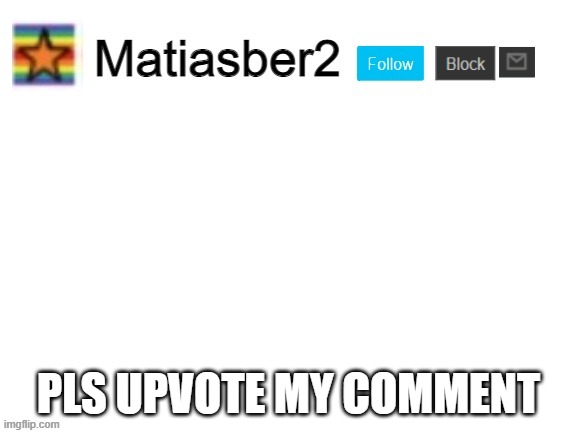 Matiasber2 Announcement Template | PLS UPVOTE MY COMMENT | image tagged in matiasber2 announcement template | made w/ Imgflip meme maker