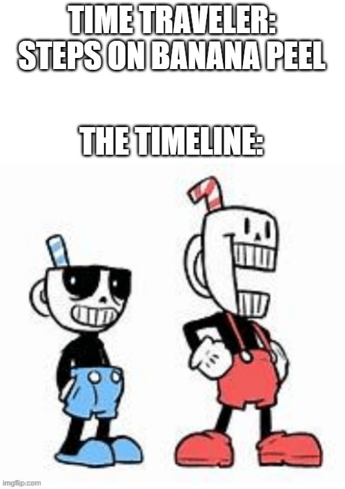 something's wrong | TIME TRAVELER: STEPS ON BANANA PEEL; THE TIMELINE: | image tagged in undertale and cuphead | made w/ Imgflip meme maker