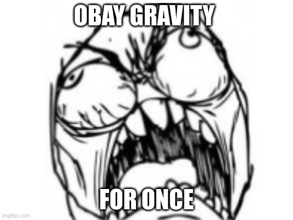 OBAY GRAVITY FOR ONCE | made w/ Imgflip meme maker