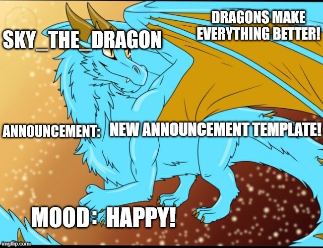 Sky_The_Dragon's Announcement Template | NEW ANNOUNCEMENT TEMPLATE! HAPPY! | image tagged in sky_the_dragon's announcement template | made w/ Imgflip meme maker