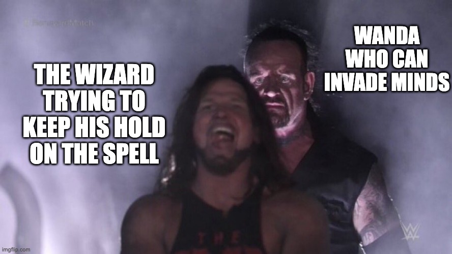 This is a MoM meme |  WANDA WHO CAN INVADE MINDS; THE WIZARD TRYING TO KEEP HIS HOLD ON THE SPELL | image tagged in aj styles undertaker,marvel,dr strange,wanda | made w/ Imgflip meme maker