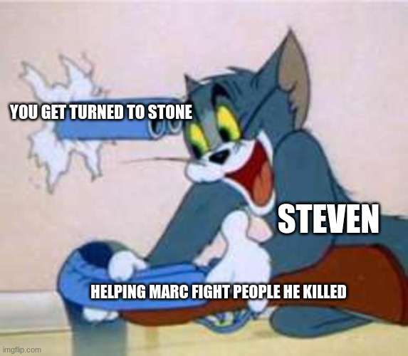 a | YOU GET TURNED TO STONE; STEVEN; HELPING MARC FIGHT PEOPLE HE KILLED | image tagged in tom the cat shooting himself | made w/ Imgflip meme maker